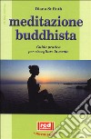 Meditazione buddhista. Guida pratica per risvegliare la mente libro