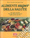 Gli alimenti super della salute. I 20 cibi curativi che non devono mancare sulla nostra tavola libro