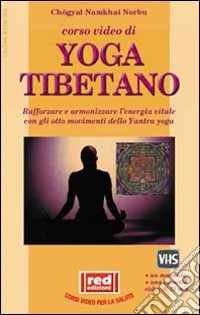 Corso video di yoga tibetano. Rafforzare e armonizzare l'energia vitale con lo yantra yoga. Con videocassetta libro