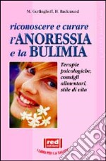 Riconoscere e curare l'anoressia e la bulimia libro