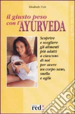 Il giusto peso con l'ayurveda libro