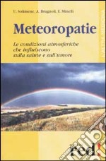 Meteoropatie. Le condizioni atmosferiche che influiscono sulla salute e sull'umore libro