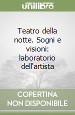 Teatro della notte. Sogni e visioni: laboratorio dell'artista libro