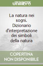 La natura nei sogni. Dizionario d'interpretazione dei simboli della natura libro