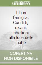 Liti in famiglia. Conflitti, disagi, ribellioni alla luce delle fiabe libro