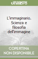 L'immaginario. Scienza e filosofia dell'immagine libro