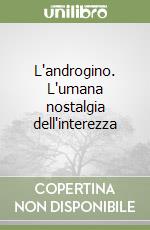 L'androgino. L'umana nostalgia dell'interezza libro