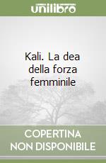 Kali. La dea della forza femminile libro