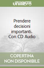 Prendere decisioni importanti. Con CD Audio libro