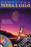 Canti tra terra e cielo. Gli indiani del nord: dalla tradizione canadese alle sonorità celtiche. Con CD Audio libro