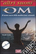 Il grande Om. Il suono sacro della meditazione orientale. Con CD Audio libro