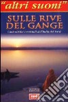 Sulle rive del Gange. Canti mistici e sensuali dell'India del nord. Con CD Audio libro