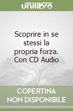 Scoprire in se stessi la propria forza. Con CD Audio