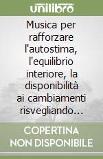 Musica per rafforzare l'autostima, l'equilibrio interiore, la disponibilità ai cambiamenti risvegliando il secondo Chakra. - con CD libro