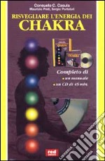 Risvegliare l'energia dei chakra. Con CD-ROM