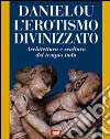 L'erotismo divinizzato. Architettura e scultura del tempio indù libro