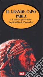 Il grande capo parla. Le parole profetiche degli indiani d'America libro