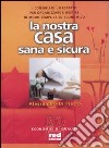 La nostra casa sana & sicura libro di Di Pietro Alessandro