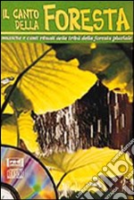 Il Canto della foresta. Musiche e canti rituali delle tribù della foresta pluviale. Con CD Audio libro