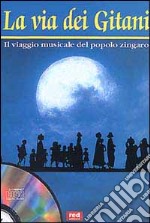 La Via dei gitani. Il viaggio musicale del popolo zingaro. Con CD Audio libro