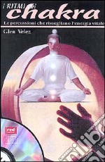 I Ritmi dei chakra. Le percussioni che risvegliano l'energia vitale. Con CD Audio libro