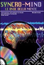 Syncro-mind. Le onde della mente. Sincronizzare gli emisferi cerebrali per potenziare le facoltà della mente. Con CD libro