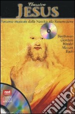 Classica. Jesus. Percorso musicale dalla nascita alla resurrezione. Con CD Audio libro