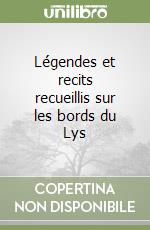 Légendes et recits recueillis sur les bords du Lys