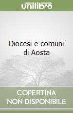 Diocesi e comuni di Aosta libro