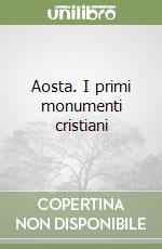 Aosta. I primi monumenti cristiani libro