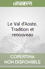 Le Val d'Aoste. Tradition et renouveau libro