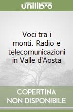 Voci tra i monti. Radio e telecomunicazioni in Valle d'Aosta libro