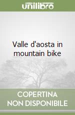 Valle d'aosta in mountain bike libro