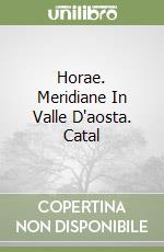 Horae. Meridiane In Valle D'aosta. Catal