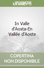 In Valle d'Aosta-En Vallée d'Aoste libro