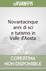 Novantacinque anni di sci e turismo in Valle d'Aosta