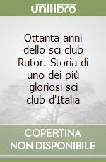 Ottanta anni dello sci club Rutor. Storia di uno dei più gloriosi sci club d'Italia