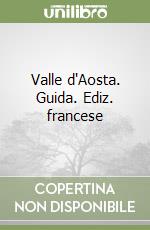 Valle d'Aosta. Guida. Ediz. francese