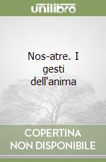 Nos-atre. I gesti dell'anima libro
