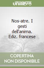 Nos-atre. I gesti dell'anima. Ediz. francese libro