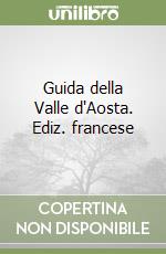 Guida della Valle d'Aosta. Ediz. francese libro