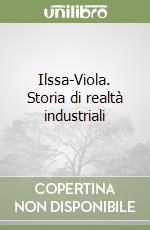 Ilssa-Viola. Storia di realtà industriali libro