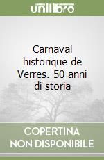 Carnaval historique de Verres. 50 anni di storia libro