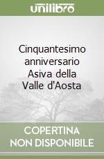 Cinquantesimo anniversario Asiva della Valle d'Aosta libro