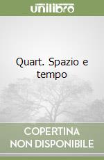 Quart. Spazio e tempo libro