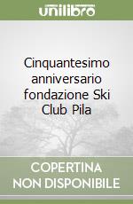 Cinquantesimo anniversario fondazione Ski Club Pila libro