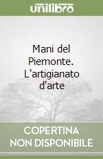 Mani del Piemonte. L'artigianato d'arte libro