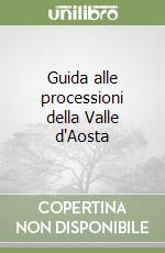 Guida alle processioni della Valle d'Aosta libro
