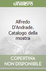 Alfredo D'Andrade. Catalogo della mostra libro