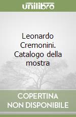 Leonardo Cremonini. Catalogo della mostra libro